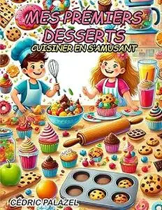 mes premiers desserts cuisiner en s’amusant